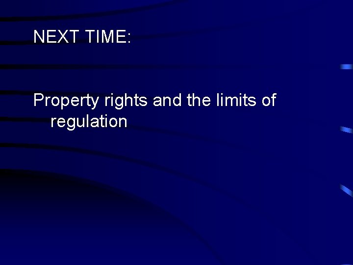 NEXT TIME: Property rights and the limits of regulation 