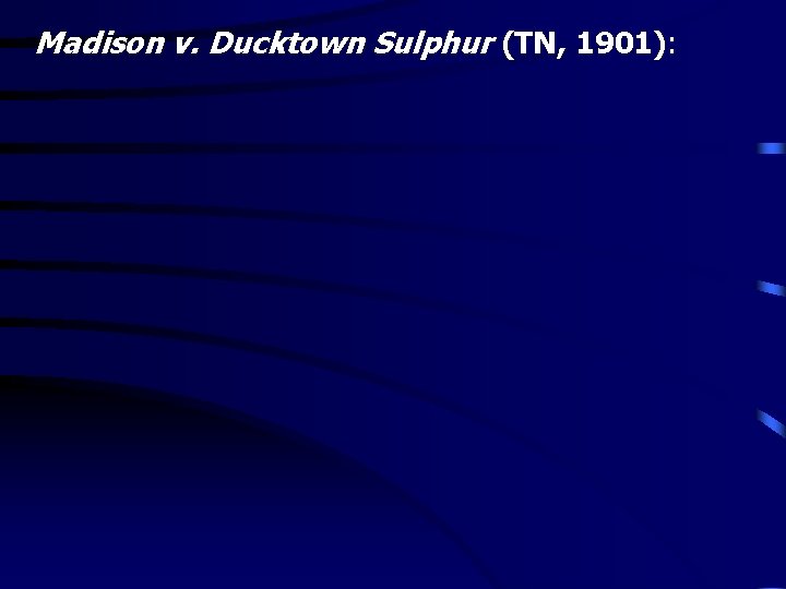 Madison v. Ducktown Sulphur (TN, 1901): 