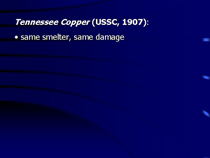 Tennessee Copper (USSC, 1907): • same smelter, same damage 