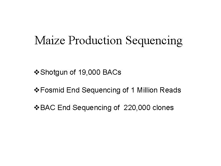 Maize Production Sequencing v. Shotgun of 19, 000 BACs v. Fosmid End Sequencing of