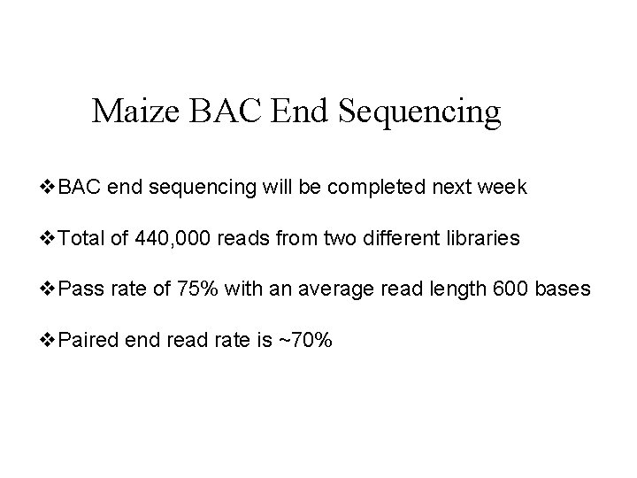 Maize BAC End Sequencing v. BAC end sequencing will be completed next week v.