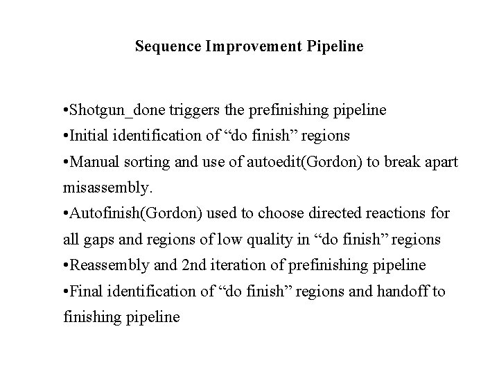 Sequence Improvement Pipeline • Shotgun_done triggers the prefinishing pipeline • Initial identification of “do