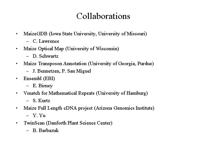 Collaborations • • Maize. GDB (Iowa State University, University of Missouri) – C. Lawrence
