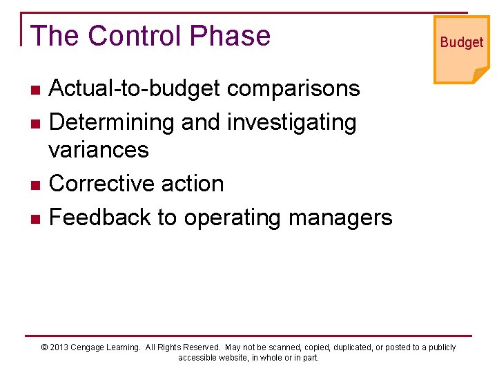 The Control Phase Budget Actual-to-budget comparisons n Determining and investigating variances n Corrective action