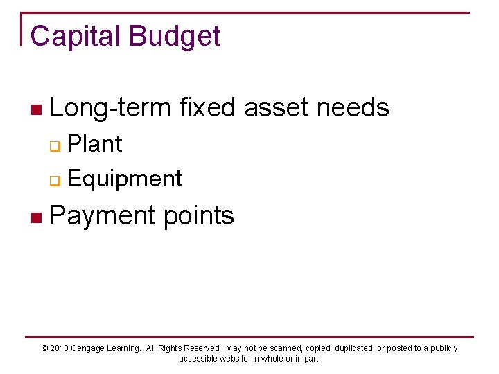 Capital Budget n Long-term fixed asset needs Plant q Equipment q n Payment points