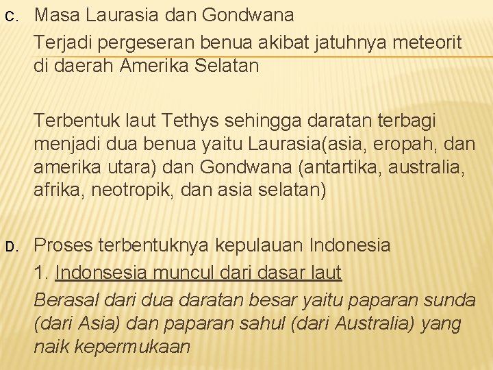 C. Masa Laurasia dan Gondwana Terjadi pergeseran benua akibat jatuhnya meteorit di daerah Amerika