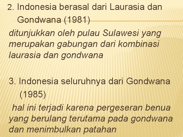 2. Indonesia berasal dari Laurasia dan Gondwana (1981) ditunjukkan oleh pulau Sulawesi yang merupakan