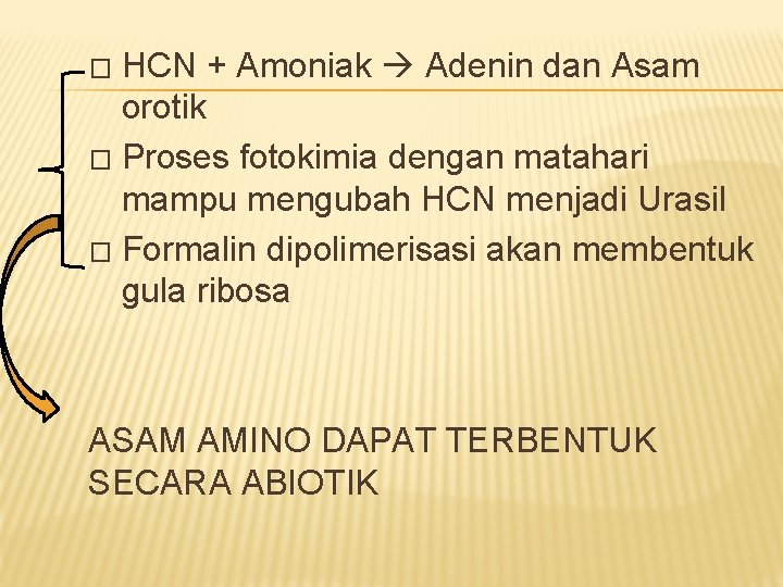 HCN + Amoniak Adenin dan Asam orotik � Proses fotokimia dengan matahari mampu mengubah