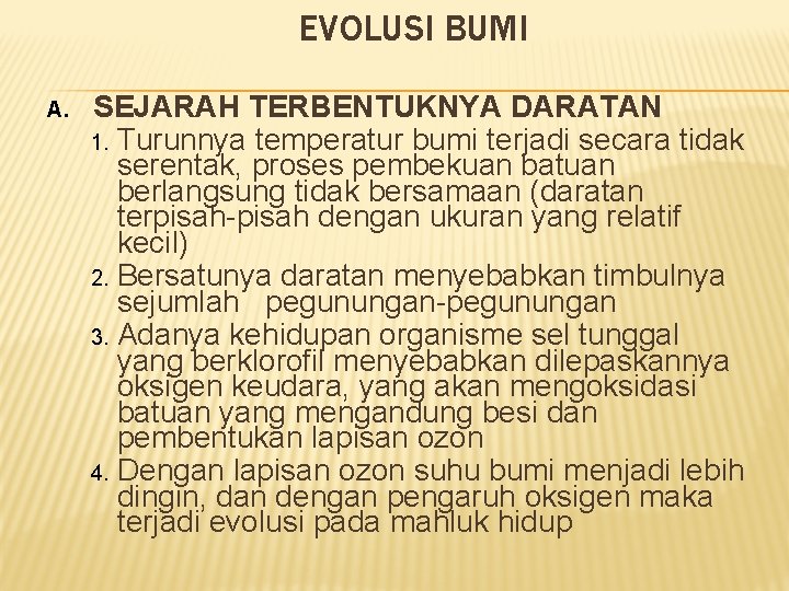 EVOLUSI BUMI A. SEJARAH TERBENTUKNYA DARATAN 1. Turunnya temperatur bumi terjadi secara tidak serentak,