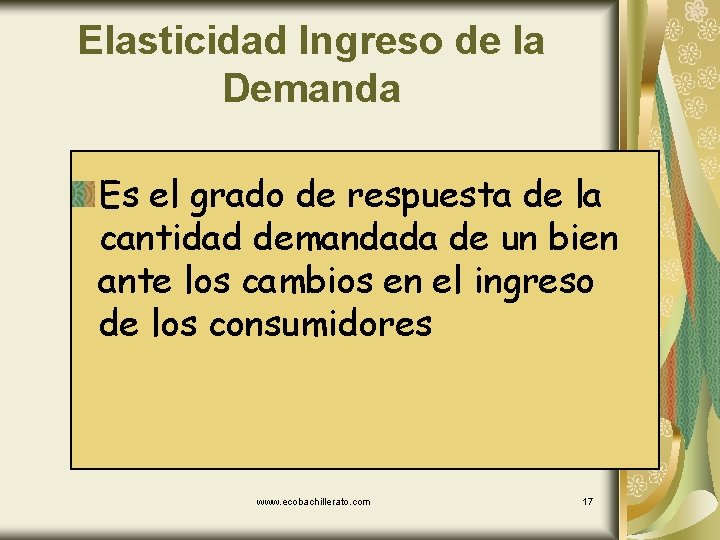 Elasticidad Ingreso de la Demanda Es el grado de respuesta de la cantidad demandada