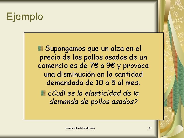 Ejemplo Supongamos que un alza en el precio de los pollos asados de un