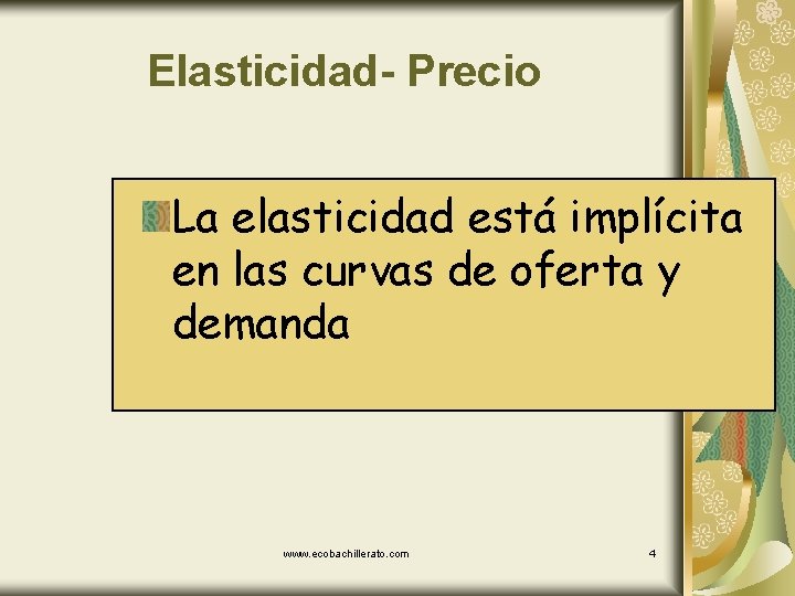 Elasticidad- Precio La elasticidad está implícita en las curvas de oferta y demanda www.