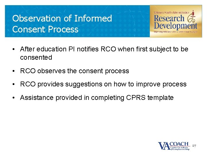Observation of Informed Consent Process • After education PI notifies RCO when first subject