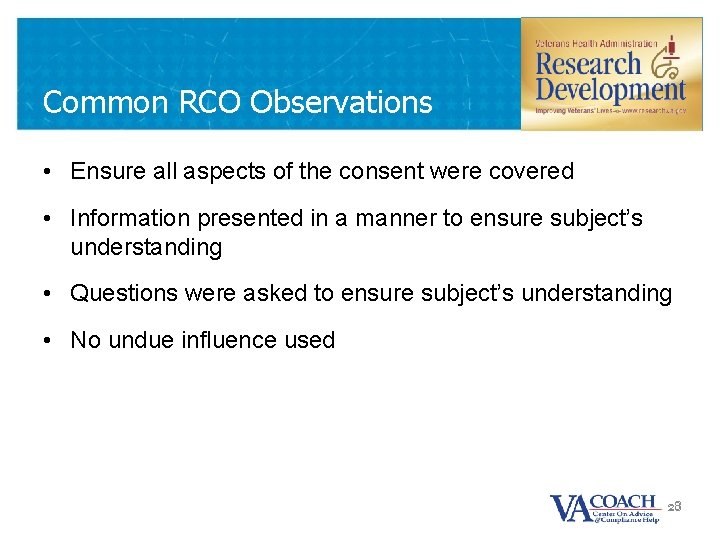 Common RCO Observations • Ensure all aspects of the consent were covered • Information