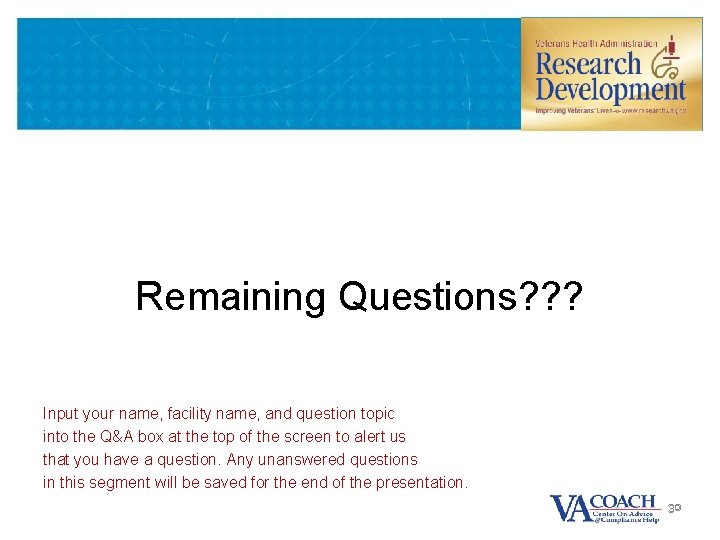 Remaining Questions? ? ? Input your name, facility name, and question topic into the