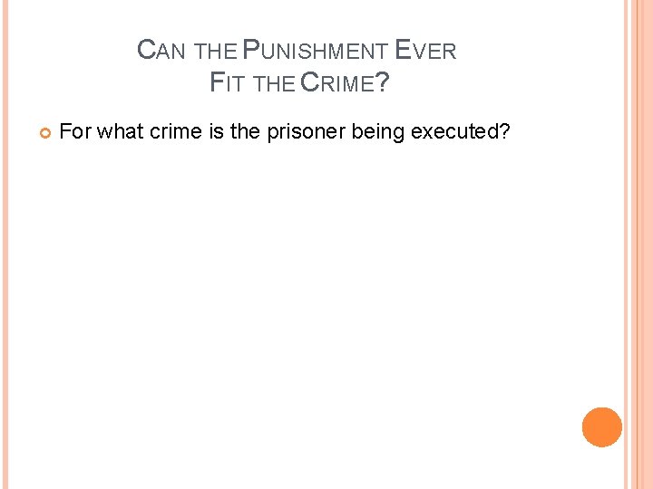 CAN THE PUNISHMENT EVER FIT THE CRIME? For what crime is the prisoner being