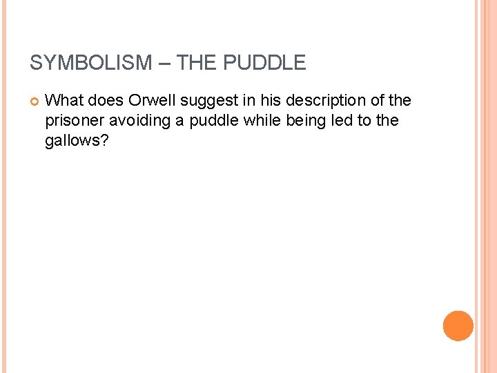 SYMBOLISM – THE PUDDLE What does Orwell suggest in his description of the prisoner