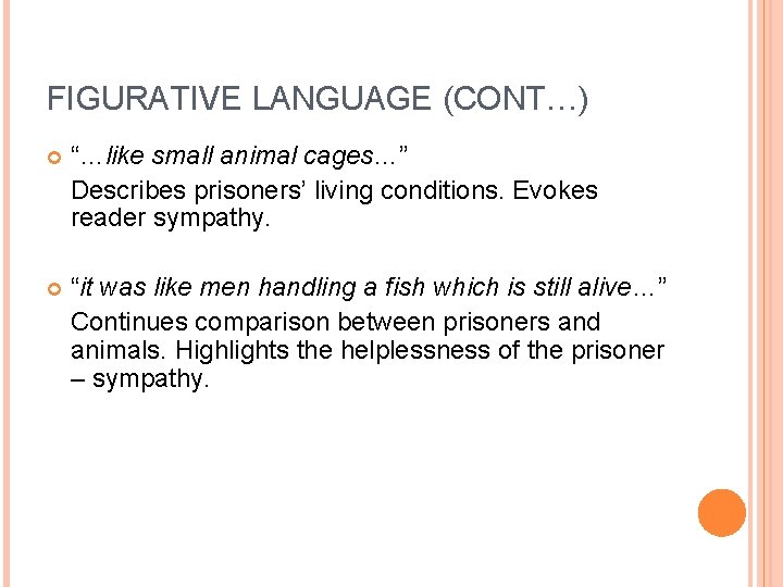 FIGURATIVE LANGUAGE (CONT…) “…like small animal cages…” Describes prisoners’ living conditions. Evokes reader sympathy.