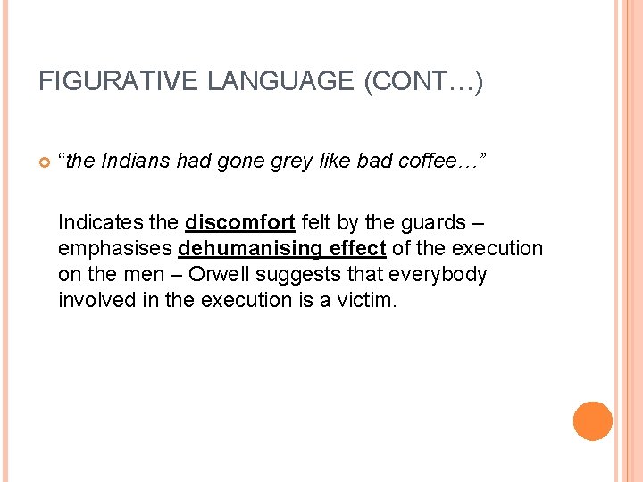 FIGURATIVE LANGUAGE (CONT…) “the Indians had gone grey like bad coffee…” Indicates the discomfort