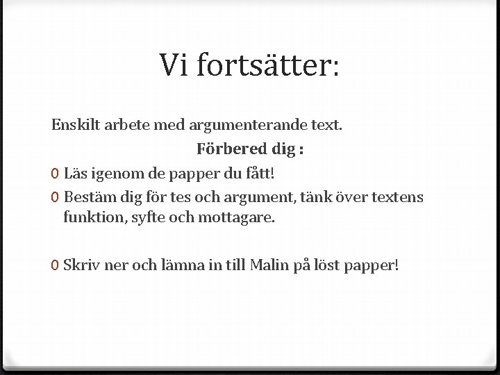 Vi fortsätter: Enskilt arbete med argumenterande text. Förbered dig : 0 Läs igenom de