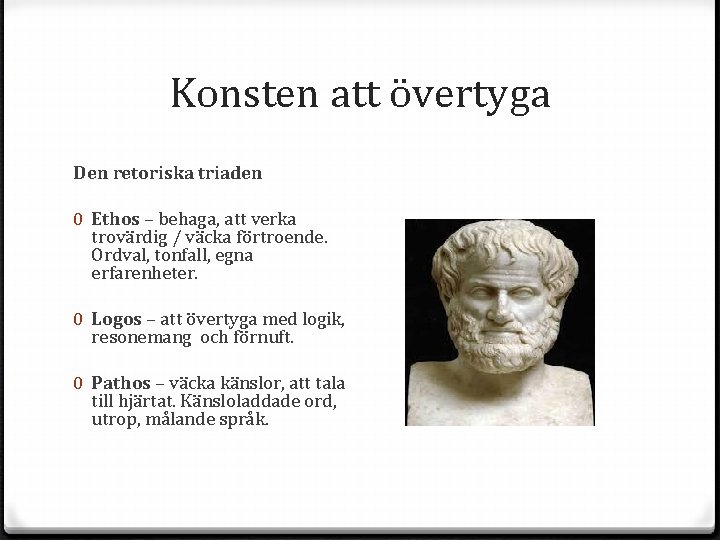 Konsten att övertyga Den retoriska triaden 0 Ethos – behaga, att verka trovärdig /