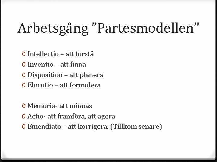 Arbetsgång ”Partesmodellen” 0 Intellectio – att förstå 0 Inventio – att finna 0 Disposition