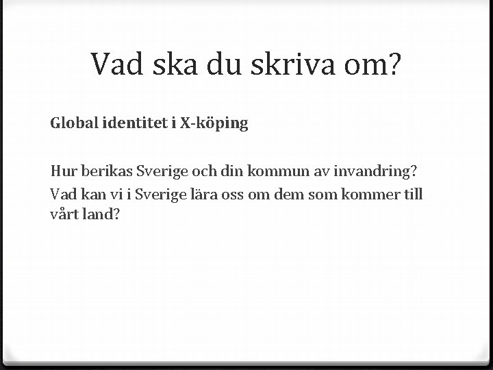 Vad ska du skriva om? Global identitet i X-köping Hur berikas Sverige och din