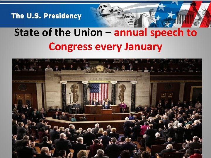 State of the Union – annual speech to Congress every January 