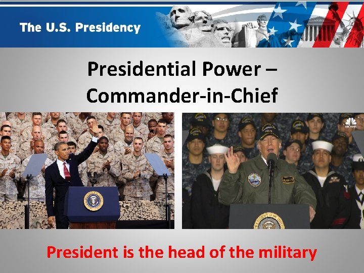 Presidential Power – Commander-in-Chief President is the head of the military 