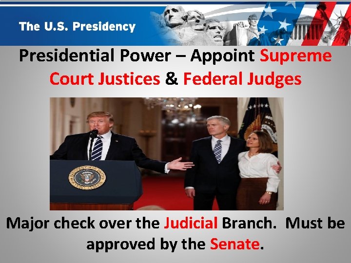 Presidential Power – Appoint Supreme Court Justices & Federal Judges Major check over the
