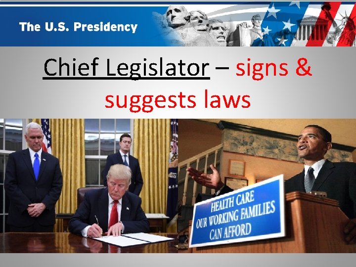 Chief Legislator – signs & suggests laws 