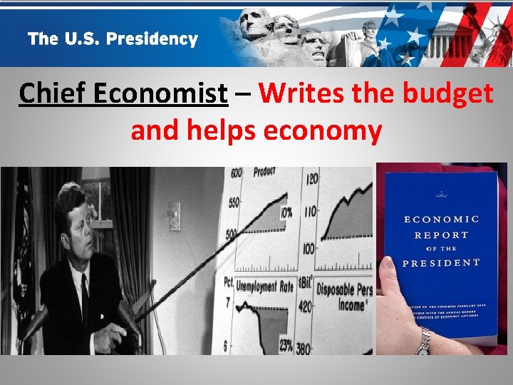 Chief Economist – Writes the budget and helps economy 