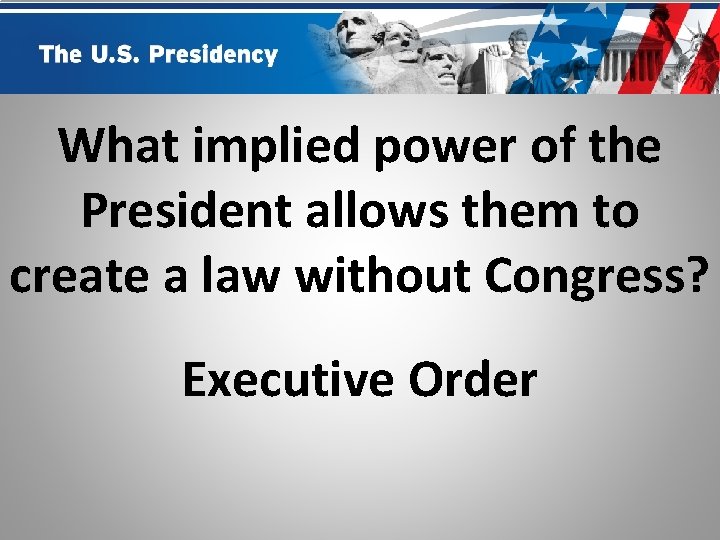 What implied power of the President allows them to create a law without Congress?