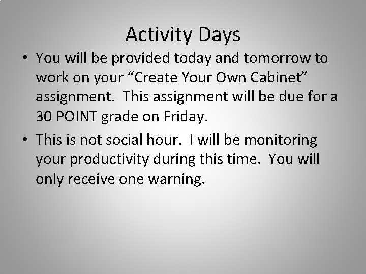 Activity Days • You will be provided today and tomorrow to work on your