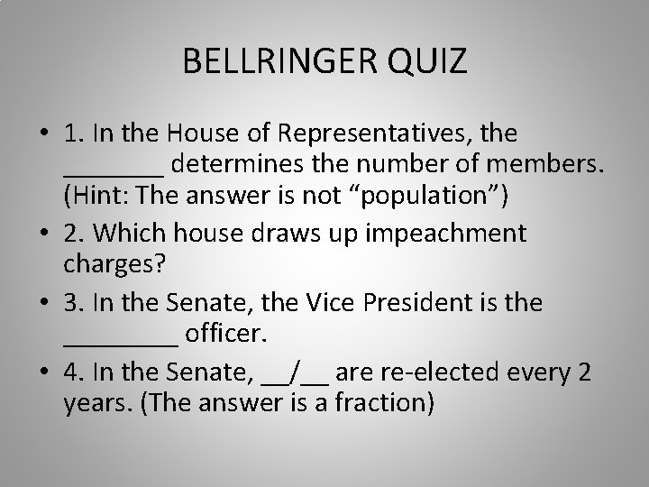 BELLRINGER QUIZ • 1. In the House of Representatives, the _______ determines the number