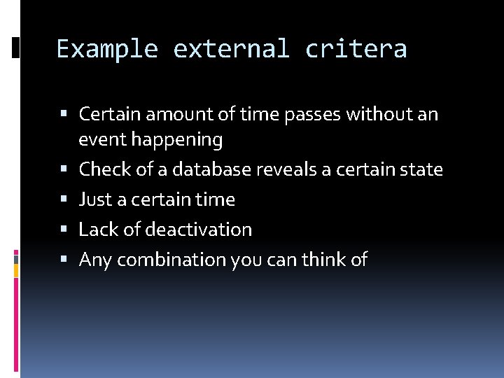 Example external critera Certain amount of time passes without an event happening Check of