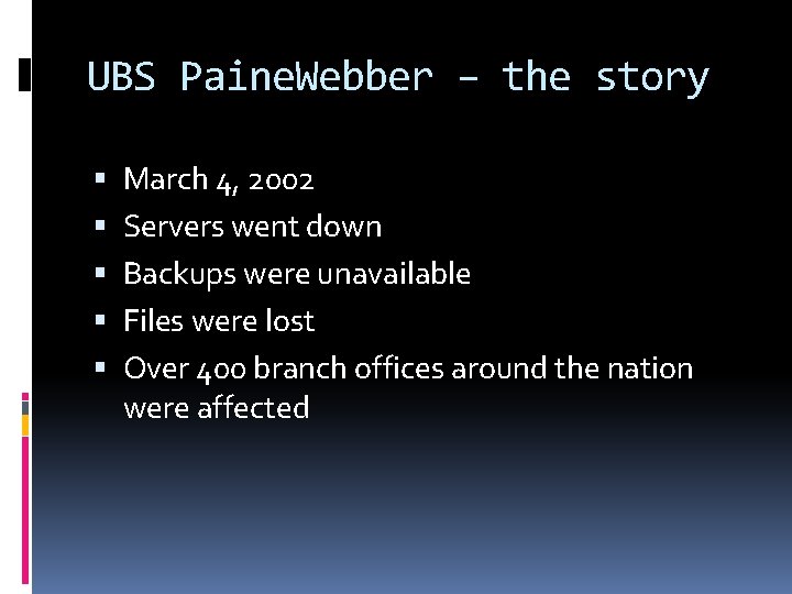 UBS Paine. Webber – the story March 4, 2002 Servers went down Backups were