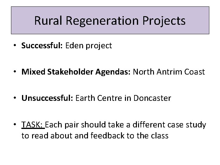 Rural Regeneration Projects • Successful: Eden project • Mixed Stakeholder Agendas: North Antrim Coast