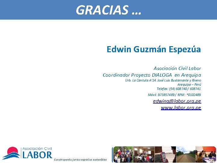GRACIAS … Edwin Guzmán Espezúa Asociación Civil Labor Coordinador Proyecto DIALOGA en Arequipa Urb.