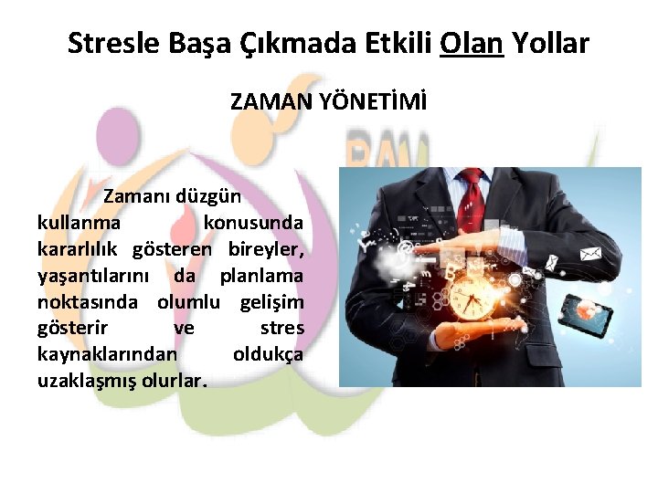 Stresle Başa Çıkmada Etkili Olan Yollar ZAMAN YÖNETİMİ Zamanı düzgün kullanma konusunda kararlılık gösteren
