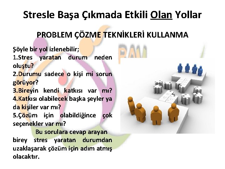 Stresle Başa Çıkmada Etkili Olan Yollar PROBLEM ÇÖZME TEKNİKLERİ KULLANMA Şöyle bir yol izlenebilir;