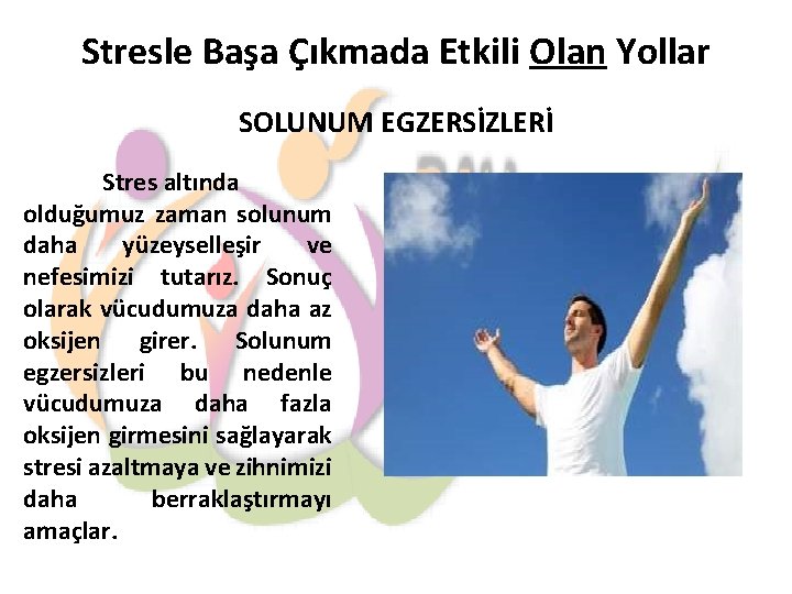 Stresle Başa Çıkmada Etkili Olan Yollar SOLUNUM EGZERSİZLERİ Stres altında olduğumuz zaman solunum daha