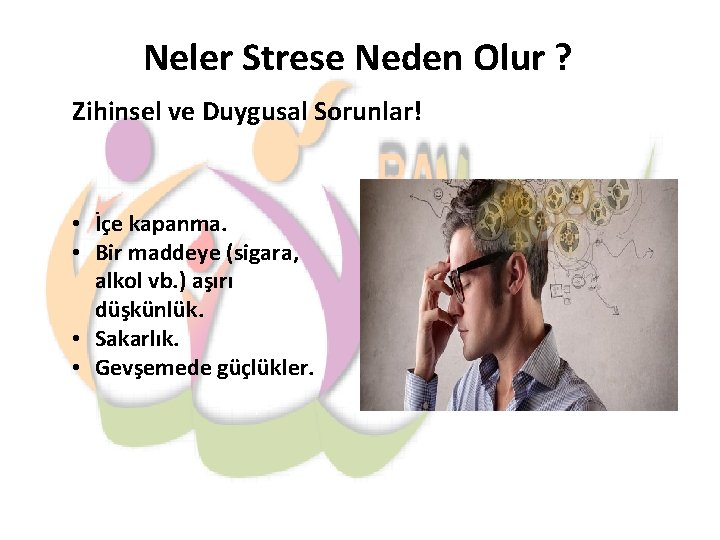 Neler Strese Neden Olur ? Zihinsel ve Duygusal Sorunlar! • İçe kapanma. • Bir