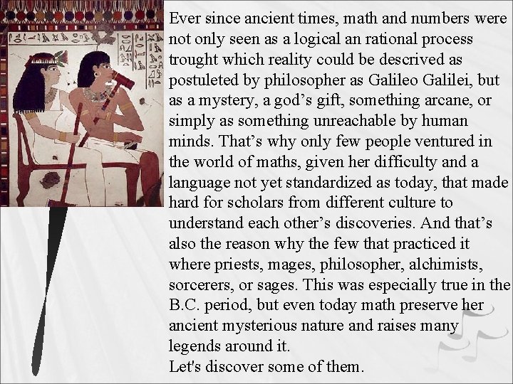 Ever since ancient times, math and numbers were not only seen as a logical