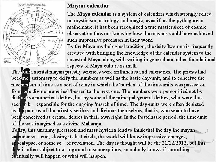 Mayan calendar The Maya calendar is a system of calendars which strongly relied on
