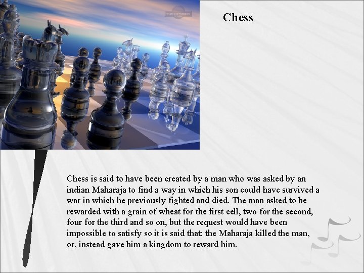 Chess is said to have been created by a man who was asked by