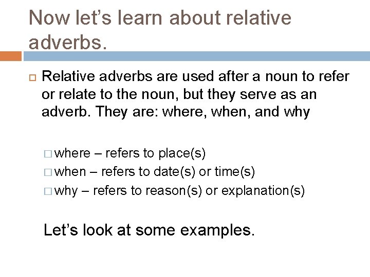 Now let’s learn about relative adverbs. Relative adverbs are used after a noun to