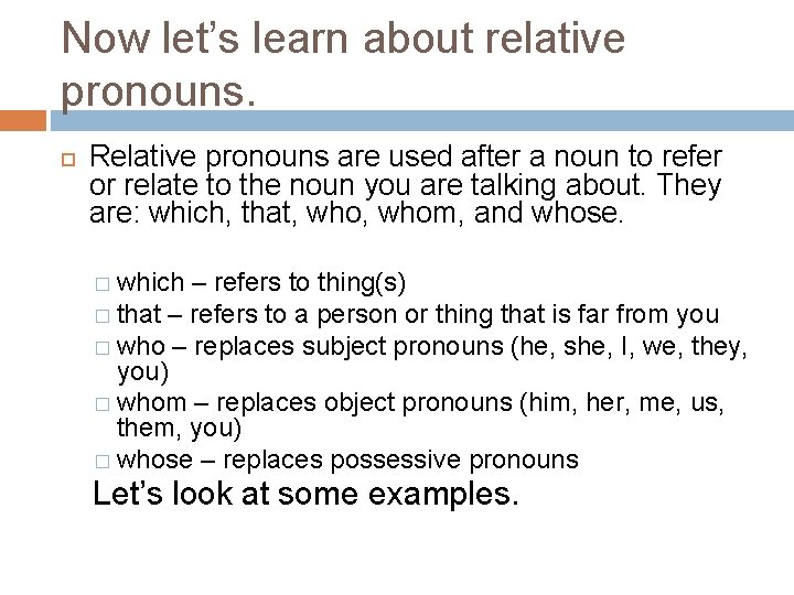 Now let’s learn about relative pronouns. Relative pronouns are used after a noun to