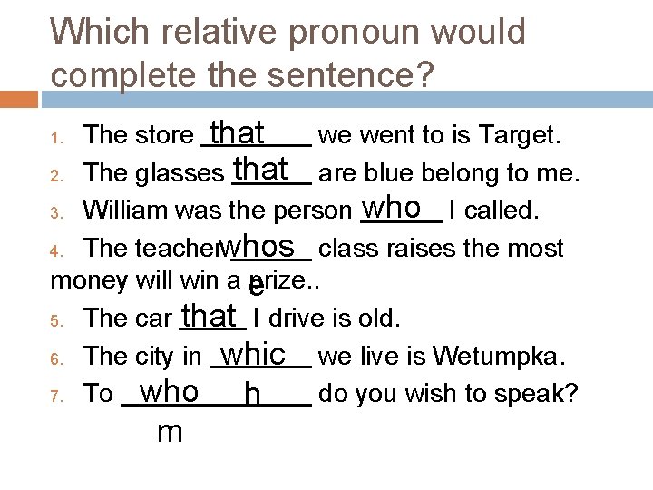 Which relative pronoun would complete the sentence? The store that we went to is