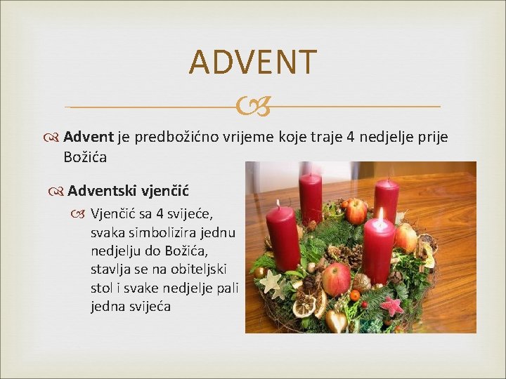 ADVENT Advent je predbožićno vrijeme koje traje 4 nedjelje prije Božića Adventski vjenčić Vjenčić